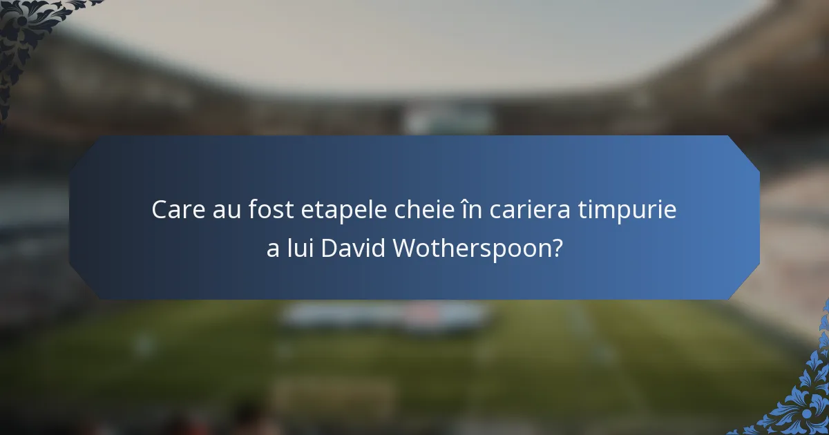 Care au fost etapele cheie în cariera timpurie a lui David Wotherspoon?