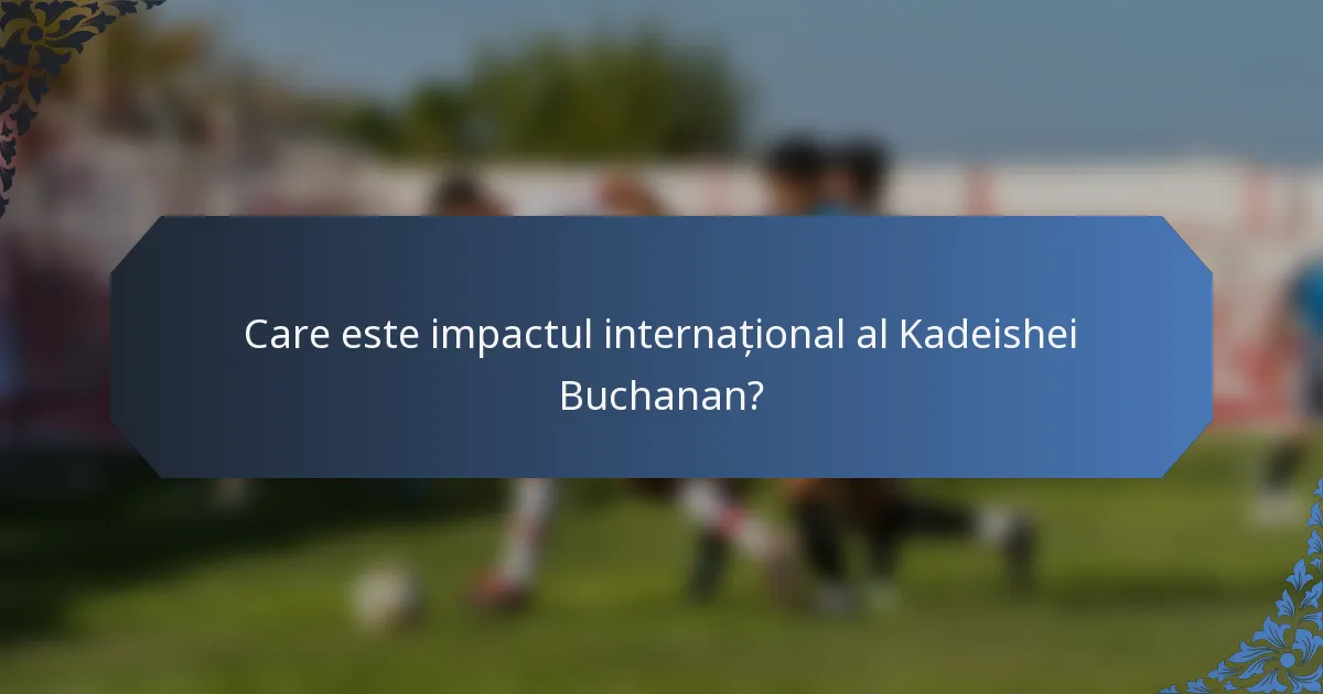 Care este impactul internațional al Kadeishei Buchanan?