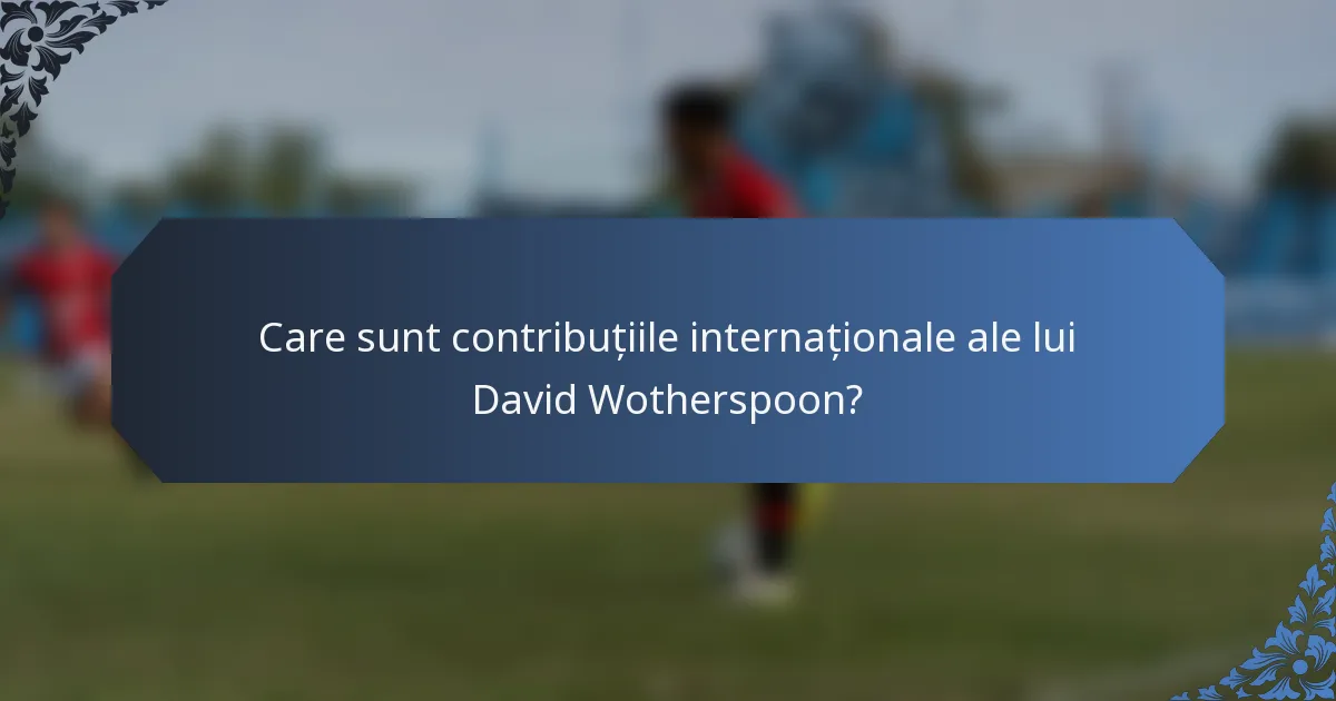 Care sunt contribuțiile internaționale ale lui David Wotherspoon?