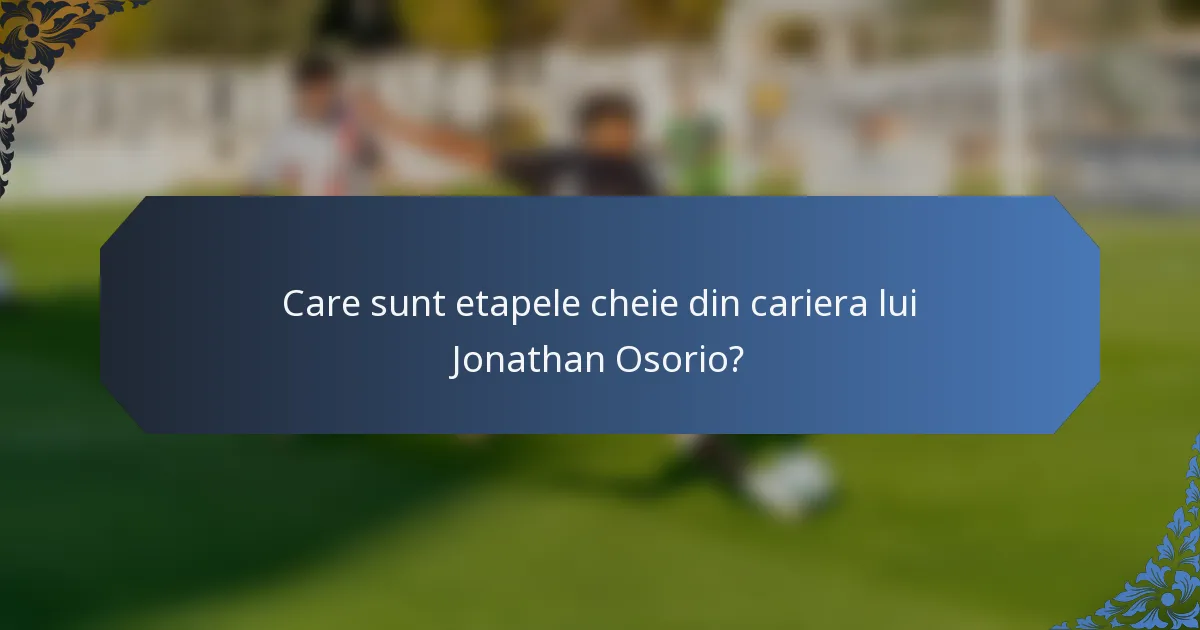 Care sunt etapele cheie din cariera lui Jonathan Osorio?