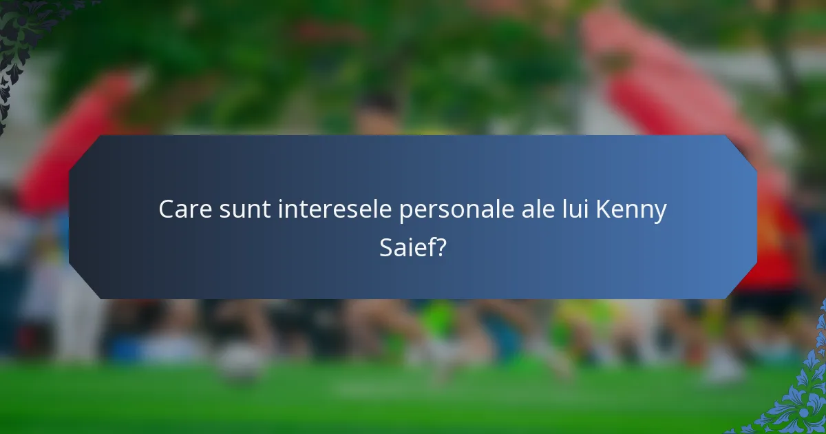 Care sunt interesele personale ale lui Kenny Saief?