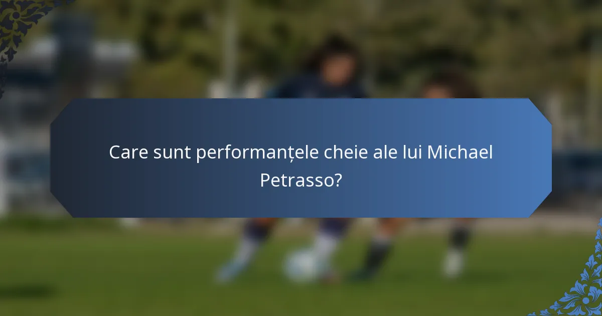Care sunt performanțele cheie ale lui Michael Petrasso?