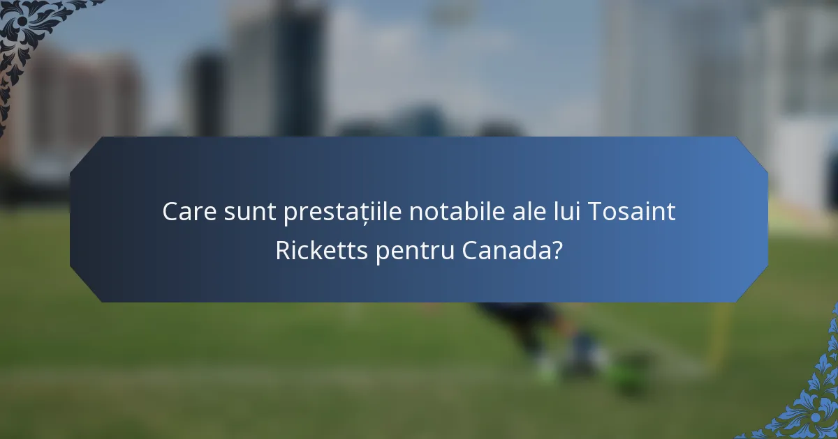 Care sunt prestațiile notabile ale lui Tosaint Ricketts pentru Canada?