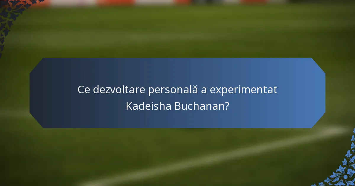 Ce dezvoltare personală a experimentat Kadeisha Buchanan?