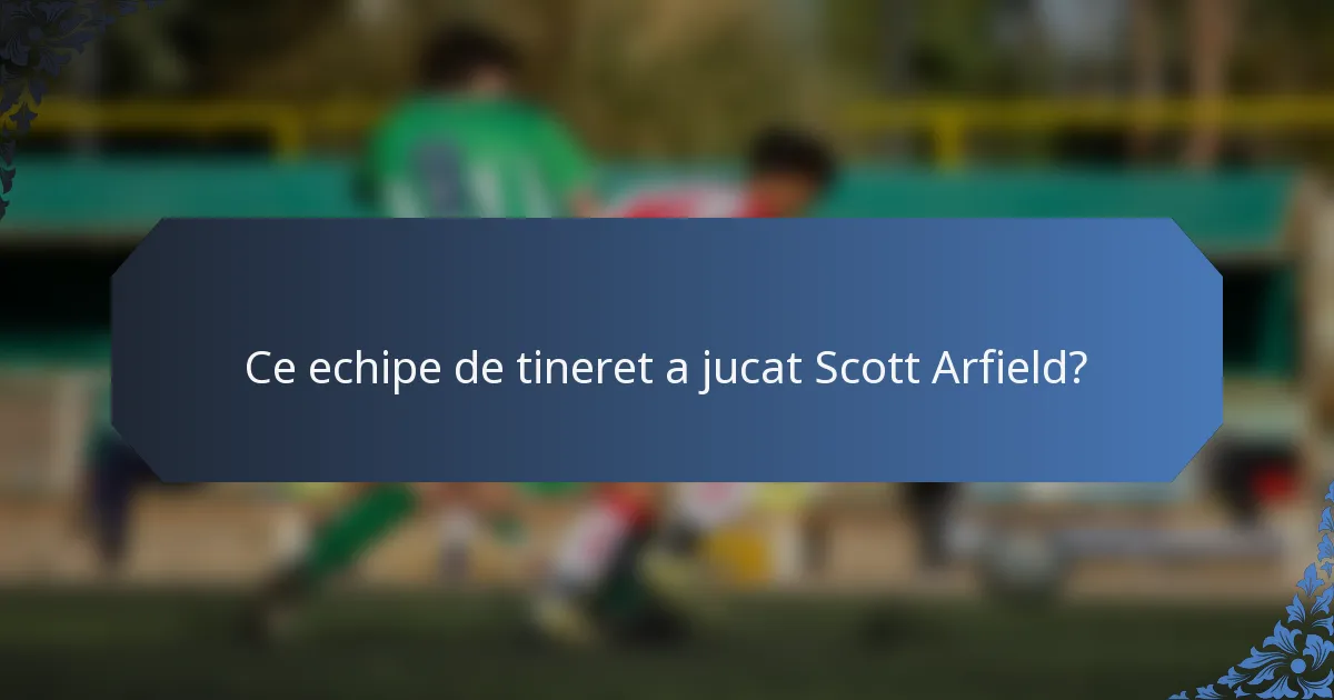 Ce echipe de tineret a jucat Scott Arfield?