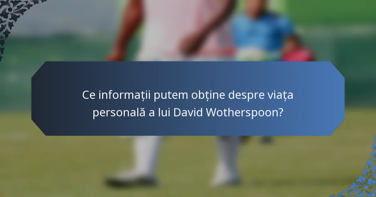 Ce informații putem obține despre viața personală a lui David Wotherspoon?