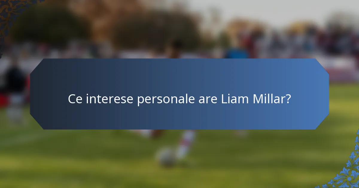 Ce interese personale are Liam Millar?