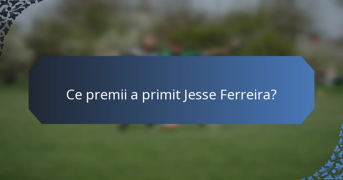 Ce premii a primit Jesse Ferreira?