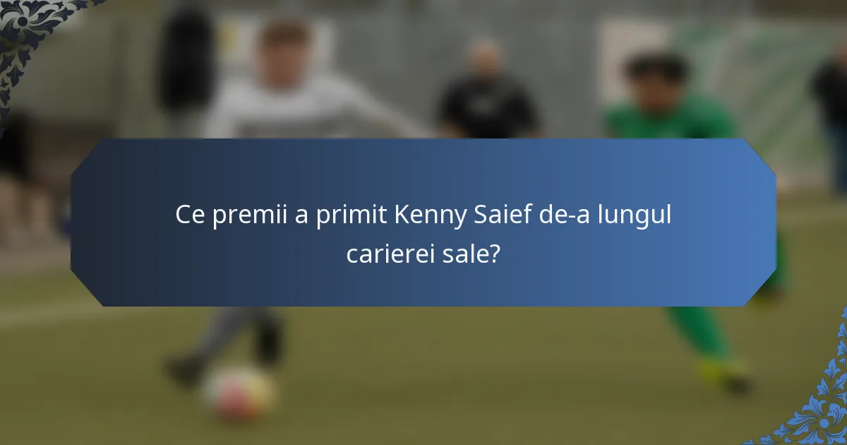 Ce premii a primit Kenny Saief de-a lungul carierei sale?