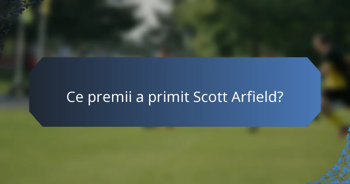 Ce premii a primit Scott Arfield?