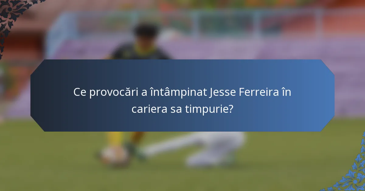 Ce provocări a întâmpinat Jesse Ferreira în cariera sa timpurie?