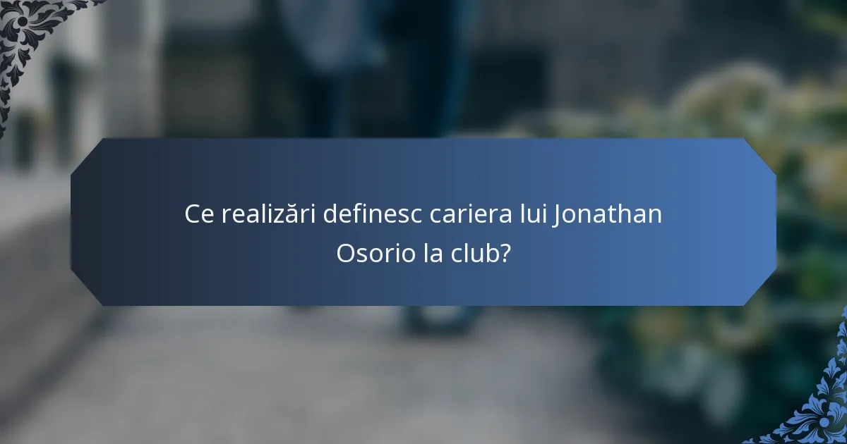 Ce realizări definesc cariera lui Jonathan Osorio la club?