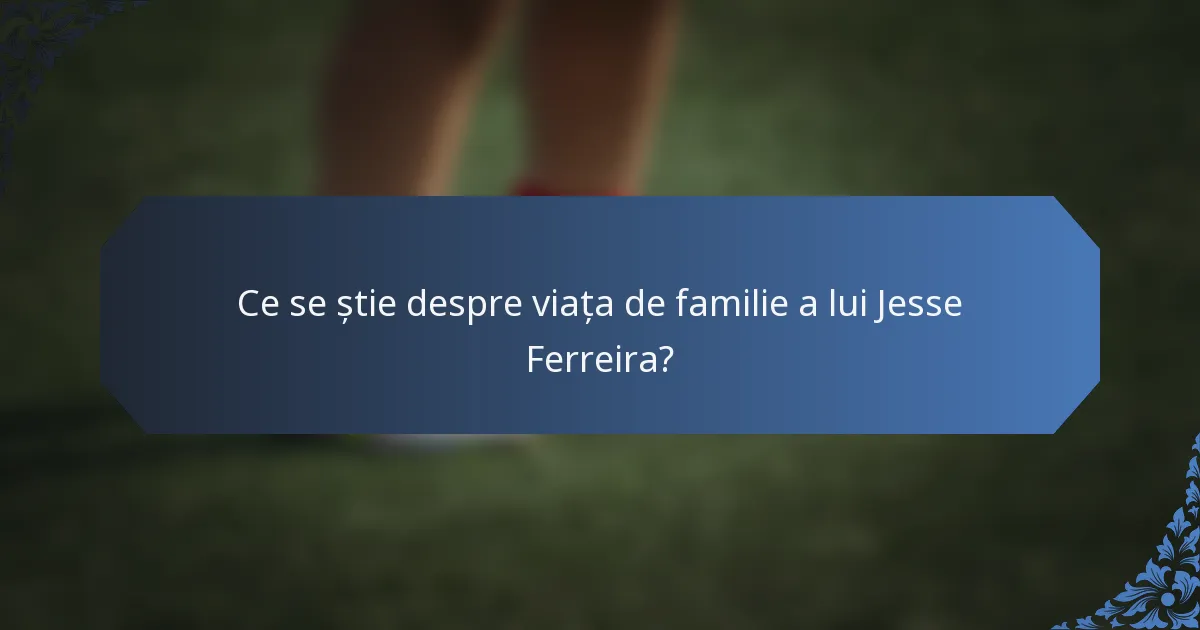 Ce se știe despre viața de familie a lui Jesse Ferreira?