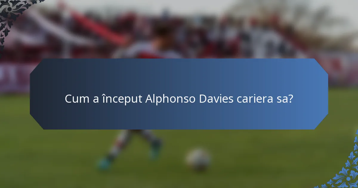 Cum a început Alphonso Davies cariera sa?