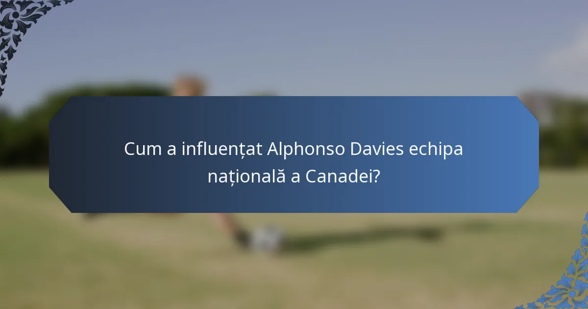 Cum a influențat Alphonso Davies echipa națională a Canadei?