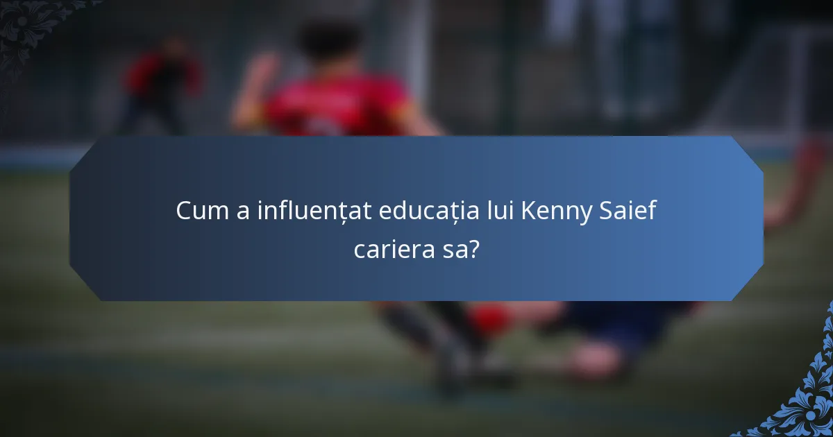 Cum a influențat educația lui Kenny Saief cariera sa?