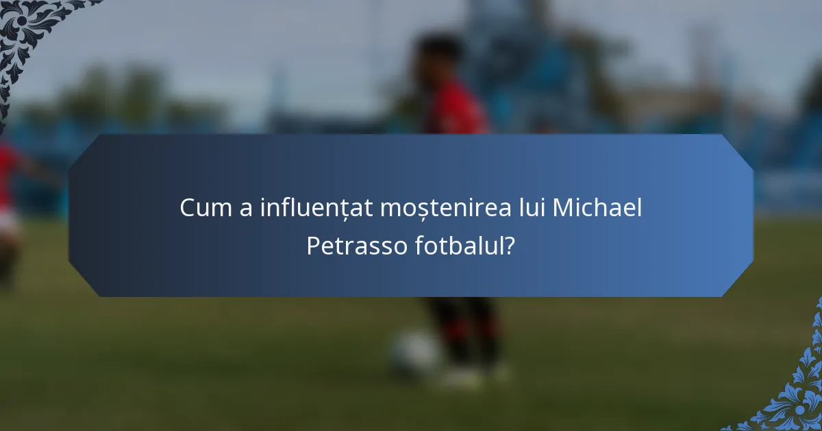 Cum a influențat moștenirea lui Michael Petrasso fotbalul?