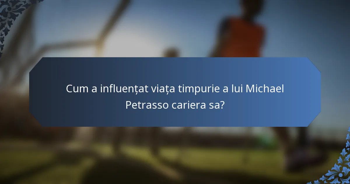 Cum a influențat viața timpurie a lui Michael Petrasso cariera sa?