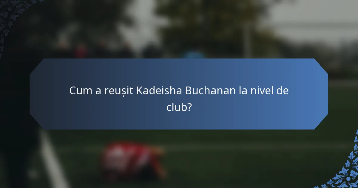 Cum a reușit Kadeisha Buchanan la nivel de club?