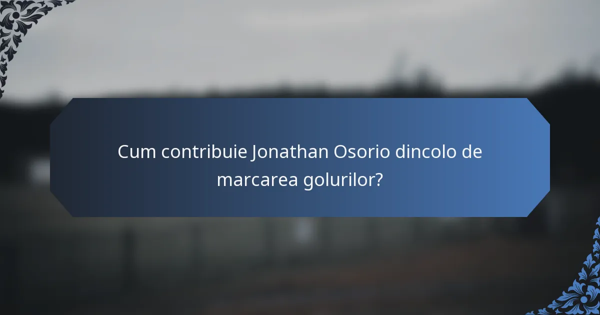 Cum contribuie Jonathan Osorio dincolo de marcarea golurilor?