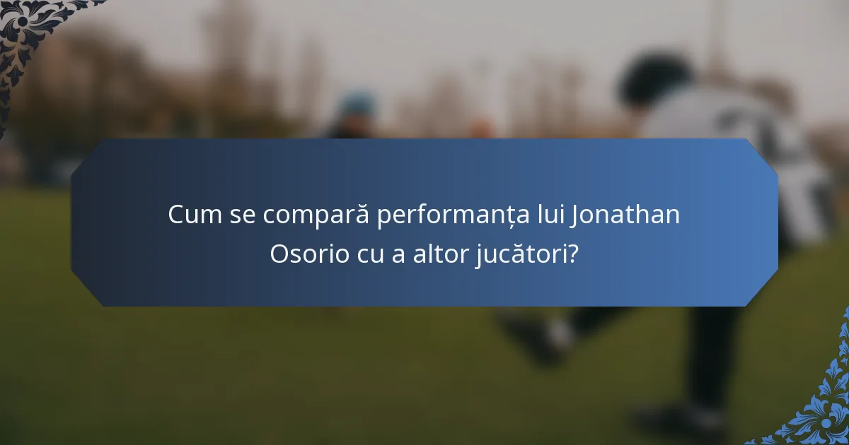 Cum se compară performanța lui Jonathan Osorio cu a altor jucători?